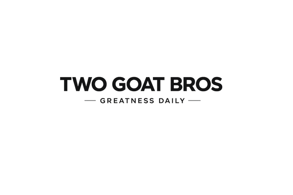 TWO GOAT BROS Greatness Daily